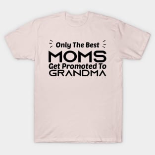 Only the best moms get promoted to grandma T-Shirt